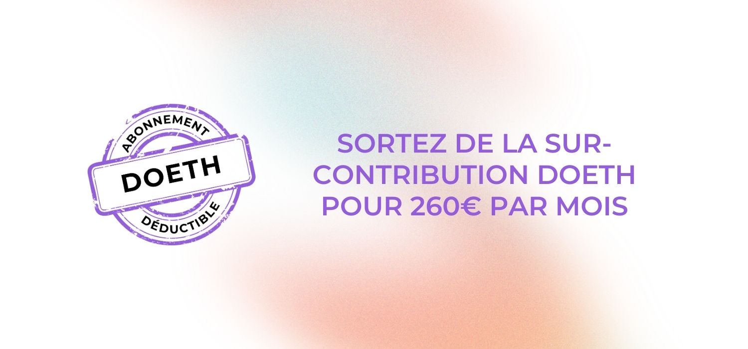 Sortez de la sur-contribution DOETH pour 260€ par mois, abonnement déductible.